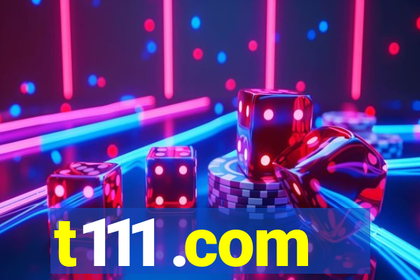 t111 .com